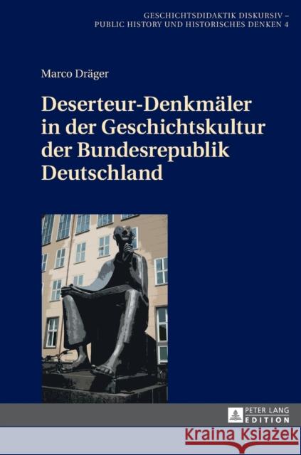 Deserteur-Denkmaeler in Der Geschichtskultur Der Bundesrepublik Deutschland Gundermann, Christine 9783631719718 Peter Lang Gmbh, Internationaler Verlag Der W