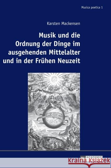 Musik Und Die Ordnung Der Dinge Im Ausgehenden Mittelalter Und in Der Fruehen Neuzeit Huck, Oliver 9783631719800