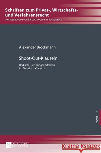 Shoot-Out-Klauseln: Radikale Trennungsverfahren Im Gesellschaftsrecht Völzmann-Stickelbrock, Barbara 9783631719893