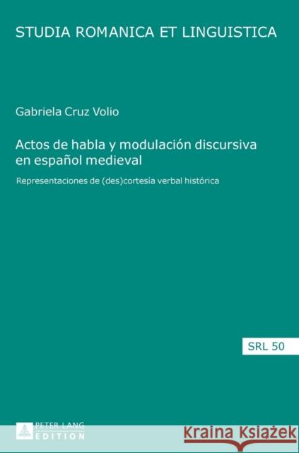 Actos de Habla Y Modulación Discursiva En Español Medieval: Representaciones de (Des)Cortesía Verbal Histórica Jacob, Daniel 9783631721063 Peter Lang Gmbh, Internationaler Verlag Der W