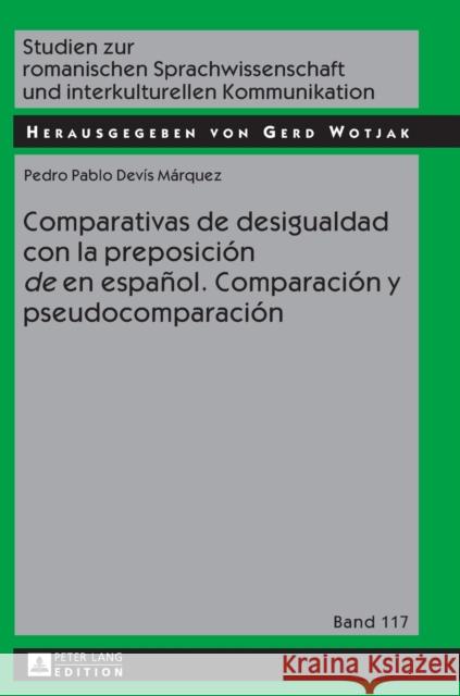 Comparativas de Desigualdad Con La Preposición «De» En Español. Comparación Y Pseudocomparación Wotjak, Gerd 9783631721117 Peter Lang Gmbh, Internationaler Verlag Der W