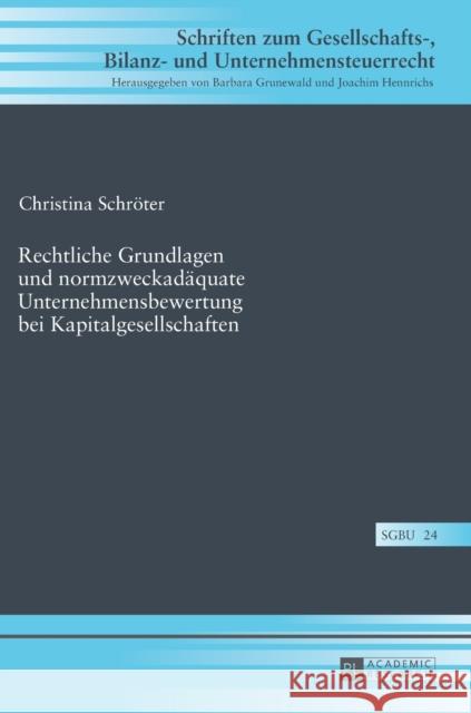 Rechtliche Grundlagen Und Normzweckadaequate Unternehmensbewertung Bei Kapitalgesellschaften Hennrichs, Joachim 9783631721438 Peter Lang Gmbh, Internationaler Verlag Der W