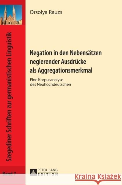 Negation in Den Nebensaetzen Negierender Ausdruecke ALS Aggregationsmerkmal: Eine Korpusanalyse Des Neuhochdeutschen Bassola, Péter 9783631721834 Peter Lang Gmbh, Internationaler Verlag Der W