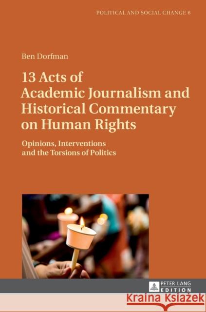 13 Acts of Academic Journalism and Historical Commentary on Human Rights: Opinions, Interventions and the Torsions of Politics García Agustín, Óscar 9783631722336 Political and Social Change
