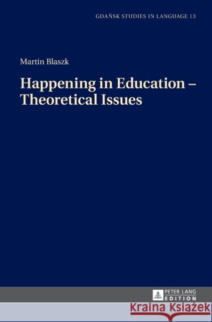 Happening in Education - Theoretical Issues Blaszk, Martin 9783631722428 Gdansk Studies in Language