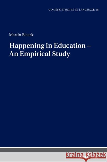 Happening in Education - An Empirical Study Martin Blaszk 9783631722466 Peter Lang Gmbh, Internationaler Verlag Der W