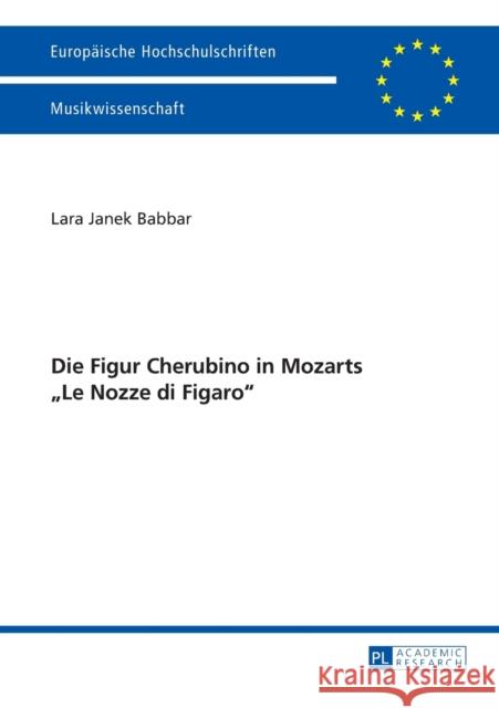 Die Figur Cherubino in Mozarts «Le Nozze Di Figaro» Babbar, Lara 9783631722602 Peter Lang Gmbh, Internationaler Verlag Der W