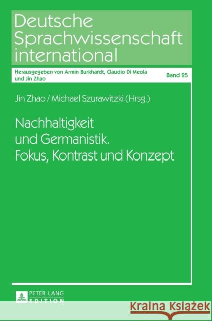 Nachhaltigkeit Und Germanistik. Fokus, Kontrast Und Konzept Zhao, Jin 9783631722787