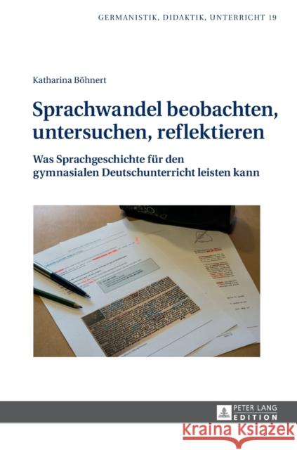 Sprachwandel Beobachten, Untersuchen, Reflektieren: Was Sprachgeschichte Fuer Den Gymnasialen Deutschunterricht Leisten Kann Karg, Ina 9783631723319 Peter Lang Gmbh, Internationaler Verlag Der W