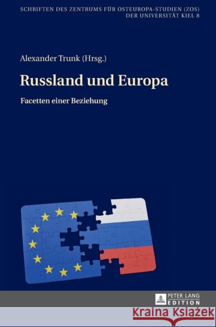 Russland Und Europa: Facetten Einer Beziehung Trunk, Alexander 9783631723654 Peter Lang Gmbh, Internationaler Verlag Der W