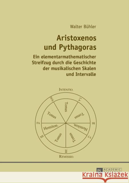 Aristoxenos und Pythagoras; Ein elementarmathematischer Streifzug durch die Geschichte der musikalischen Skalen und Intervalle Bühler, Walter 9783631724293