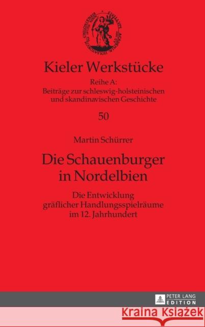 Die Schauenburger in Nordelbien; Die Entwicklung gräflicher Handlungsspielräume im 12. Jahrhundert Auge, Oliver 9783631724392 Peter Lang Gmbh, Internationaler Verlag Der W