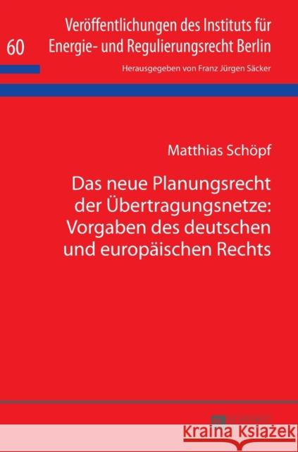 Das Neue Planungsrecht Der Uebertragungsnetze: Vorgaben Des Deutschen Und Europaeischen Rechts Säcker, Franz Jürgen 9783631725245