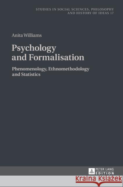 Psychology and Formalisation: Phenomenology, Ethnomethodology and Statistics Rychard, Andrzej 9783631726112 Studies in Social Sciences, Philosophy and Hi