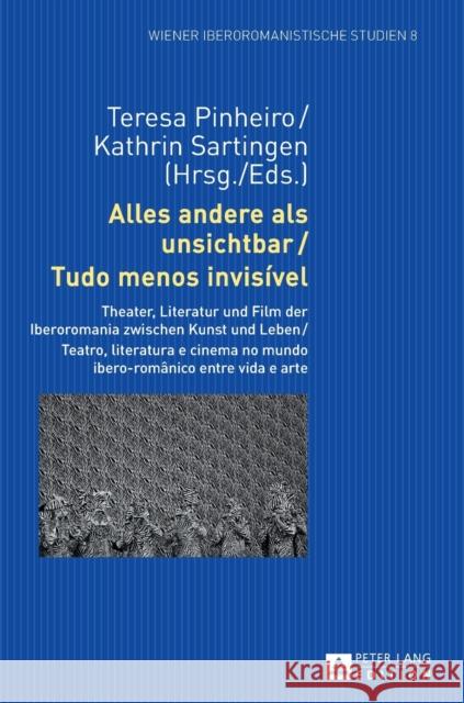 Alles andere als unsichtbar / Tudo menos invisível; Theater, Literatur und Film der Iberoromania zwischen Kunst und Leben / Teatro, literatura e cinem Pinheiro, Teresa 9783631726198 Peter Lang (JL)