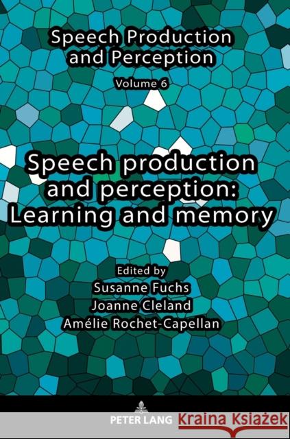 Speech Production and Perception: Learning and Memory Cleland, Joanne 9783631726914