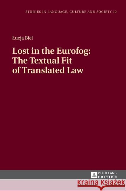 Lost in the Eurofog: The Textual Fit of Translated Law: Second Revised Edition Biel, Lucja 9783631727225