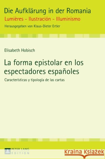 La Forma Epistolar En Los Espectadores Españoles: Características Y Tipología de Las Cartas Prof Dr Klaus-Dieter Ertler 9783631727409 Peter Lang (JL)