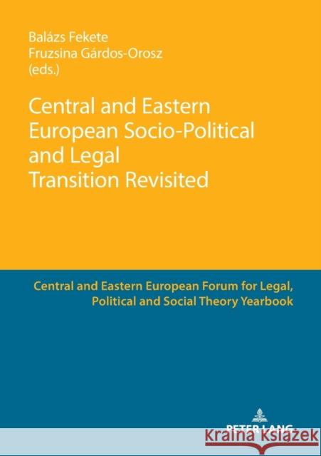 Central and Eastern European Socio-Political and Legal Transition Revisited Fruzsina Gardos-Orosz Balazs Fekete  9783631727614