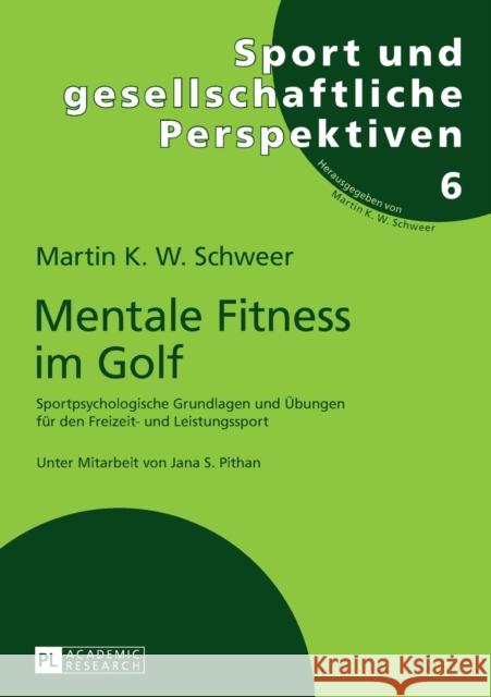 Mentale Fitness Im Golf: Sportpsychologische Grundlagen Und Uebungen Fuer Den Freizeit- Und Leistungssport Schweer, Martin K. W. 9783631728116 Peter Lang Gmbh, Internationaler Verlag Der W