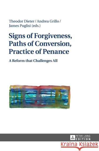 Signs of Forgiveness, Paths of Conversion, Practice of Penance: A Reform That Challenges All Visintin, Stefano 9783631728574 Peter Lang AG