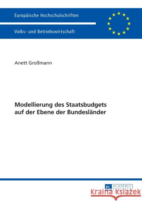 Modellierung Des Staatsbudgets Auf Der Ebene Der Bundeslaender Großmann, Anett 9783631728697 Peter Lang Gmbh, Internationaler Verlag Der W
