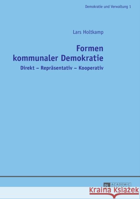 Formen Kommunaler Demokratie: Direkt - Repraesentativ - Kooperativ Holtkamp, Lars 9783631728802 Peter Lang Gmbh, Internationaler Verlag Der W