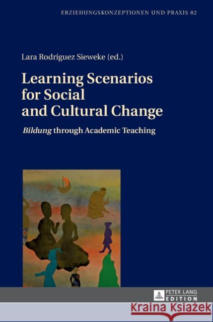 Learning Scenarios for Social and Cultural Change: «Bildung» Through Academic Teaching Von Carlsburg, Gerd-Bodo 9783631729281 Peter Lang AG