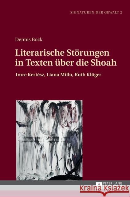 Literarische Stoerungen in Texten Ueber Die Shoah: Imre Kertész, Liana Millu, Ruth Klueger Jirku, Brigitte 9783631729335 Peter Lang Gmbh, Internationaler Verlag Der W