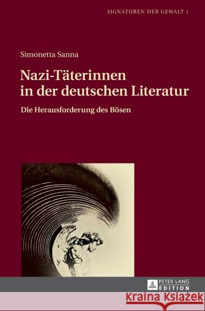 Nazi-Taeterinnen in Der Deutschen Literatur: Die Herausforderung Des Boesen Sanna, Simonetta 9783631730379 Peter Lang Gmbh, Internationaler Verlag Der W