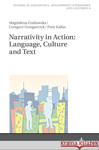 Narrativity in Action: Language, Culture and Text Grabowska, Magdalena|||Kallas, Piotr|||Grzegorczyk, Grzegorz 9783631730652 Studies in Linguistics, Anglophone Literature