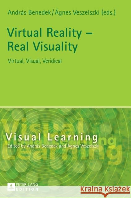 Virtual Reality - Real Visuality: Virtual, Visual, Veridical Benedek, András 9783631731048 Peter Lang AG