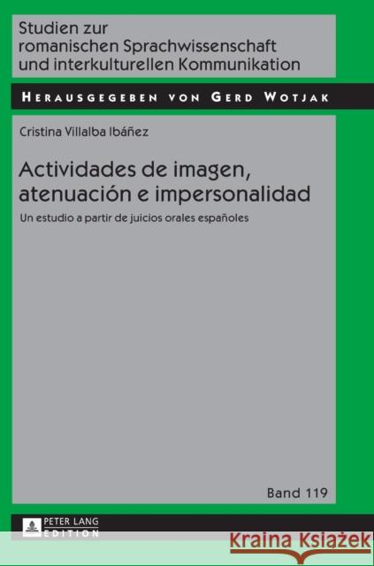Actividades de Imagen, Atenuación E Impersonalidad: Un Estudio a Partir de Juicios Orales Españoles Wotjak, Gerd 9783631731260 Peter Lang (JL)
