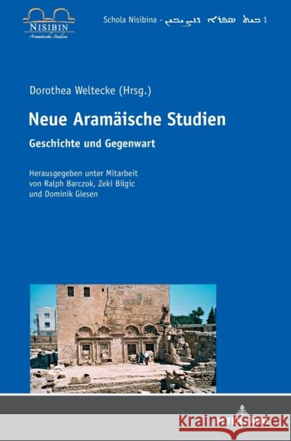 Neue Aramaeische Studien: Geschichte Und Gegenwart Forschungsstelle Für Aramäische Studien 9783631731314 Peter Lang AG