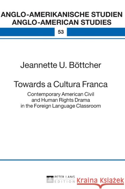 Towards a Cultura Franca: Contemporary American Civil and Human Rights Drama in the Foreign Language Classroom Eisenmann, Maria 9783631731321