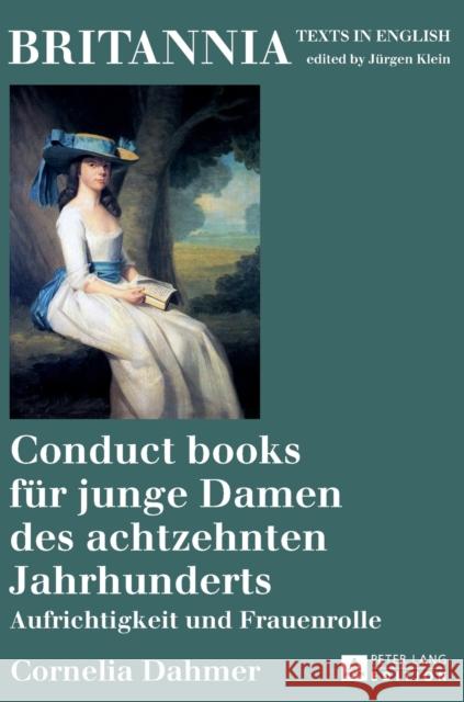 Conduct Books Fuer Junge Damen Des Achtzehnten Jahrhunderts: Aufrichtigkeit Und Frauenrolle Klein, Jürgen 9783631731796