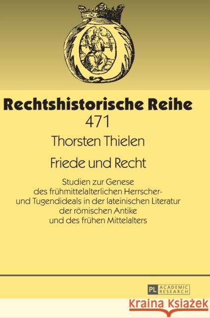 Friede Und Recht: Studien Zur Genese Des Fruehmittelalterlichen Herrscher- Und Tugendideals in Der Lateinischen Literatur Der Roemischen Dorn, Franz 9783631732007 Peter Lang Gmbh, Internationaler Verlag Der W