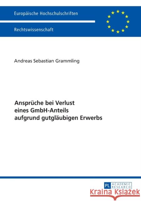 Ansprueche Bei Verlust Eines Gmbh-Anteils Aufgrund Gutglaeubigen Erwerbs Grammling, Andreas Sebastian 9783631732137 Peter Lang Gmbh, Internationaler Verlag Der W