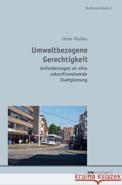 Umweltbezogene Gerechtigkeit: Anforderungen an Eine Zukunftsweisende Stadtplanung Kegler, Harald 9783631733189 Peter Lang Gmbh, Internationaler Verlag Der W