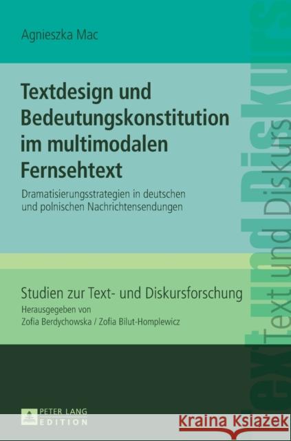 Textdesign Und Bedeutungskonstitution Im Multimodalen Fernsehtext: Dramatisierungsstrategien in Deutschen Und Polnischen Nachrichtensendungen Bilut-Homplewicz, Zofia 9783631734100 Peter Lang Gmbh, Internationaler Verlag Der W