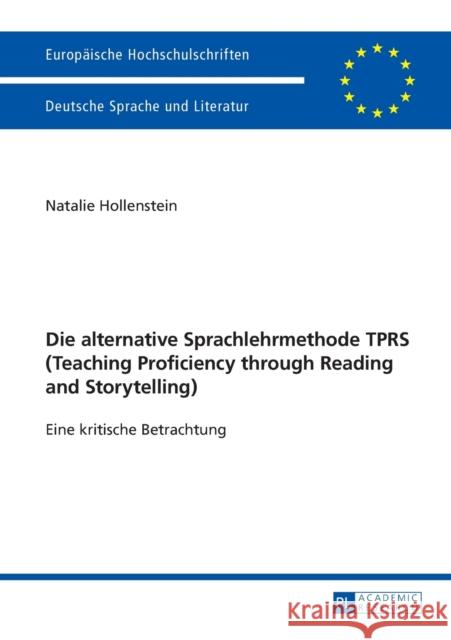 Die Alternative Sprachlehrmethode Tprs (Teaching Proficiency Through Reading and Storytelling): Eine Kritische Betrachtung Hollenstein, Natalie 9783631734148