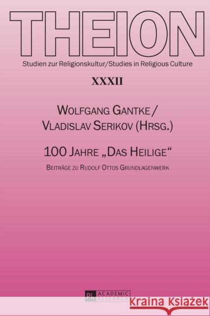 100 Jahre «Das Heilige»: Beitraege Zu Rudolf Ottos Grundlagenwerk Gantke, Wolfgang 9783631734193 Peter Lang Ltd. International Academic Publis