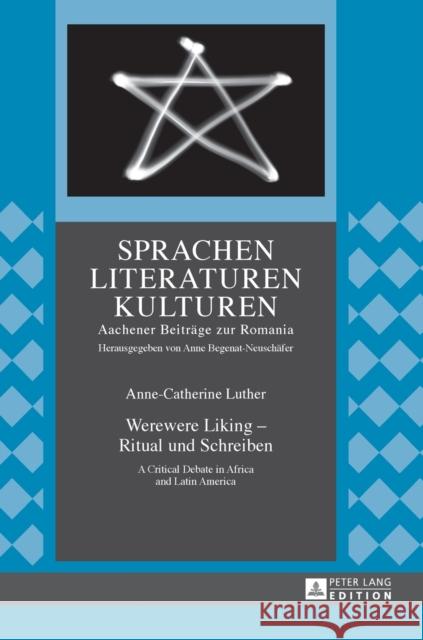 Werewere Liking - Ritual Und Schreiben: A Critical Debate in Africa and Latin America Begenat-Neuschäfer, Anne 9783631734308 Peter Lang Gmbh, Internationaler Verlag Der W