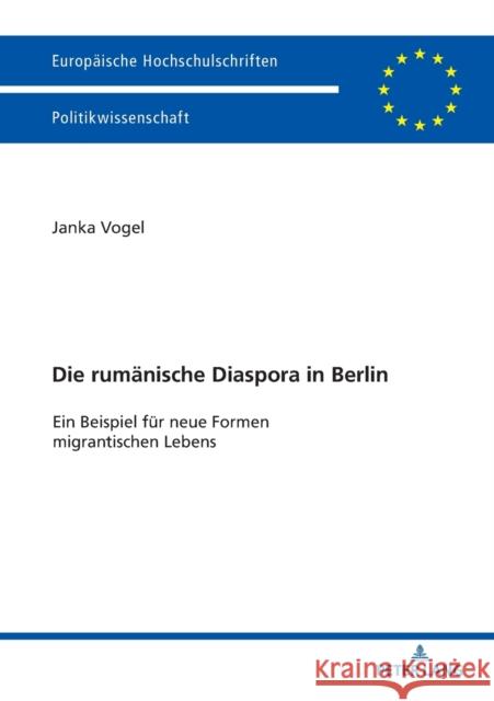 Die Rumaenische Diaspora in Berlin: Ein Beispiel Fuer Neue Formen Migrantischen Lebens Vogel, Janka 9783631734476