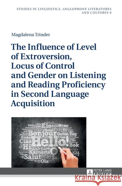 The Influence of Level of Extroversion, Locus of Control and Gender on Listening and Reading Proficiency in Second Language Acquisition Magdalena Trinder 9783631734544