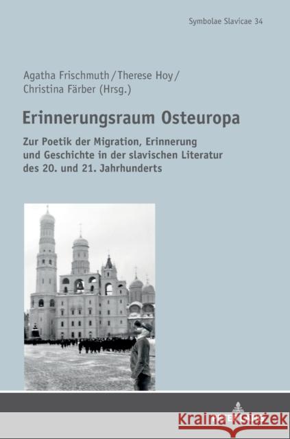 Erinnerungsraum Osteuropa; Zur Poetik der Migration, Erinnerung und Geschichte in der slavischen Literatur des 20. und 21. Jahrhunderts Kahl, Thede 9783631734643