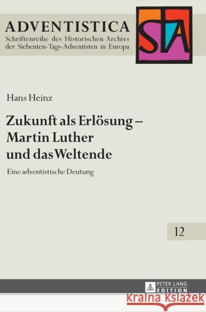 Zukunft ALS Erloesung - Martin Luther Und Das Weltende: Eine Adventistische Deutung Heinz, Daniel 9783631734742