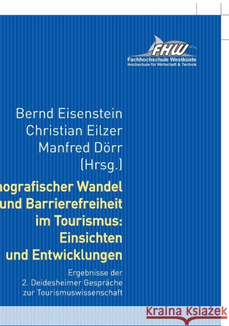 Demografischer Wandel Und Barrierefreiheit Im Tourismus: Einsichten Und Entwicklungen: Ergebnisse Der 2. Deidesheimer Gespraeche Zur Tourismuswissensc Eisenstein, Bernd 9783631735565