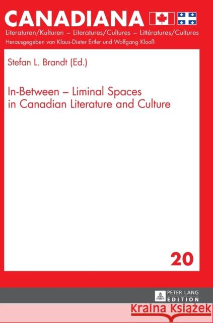 In-Between - Liminal Spaces in Canadian Literature and Cultures Stefan L. Brandt   9783631735695
