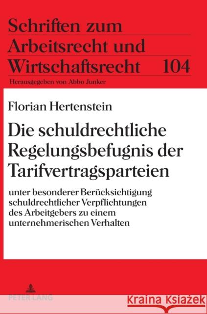 Die Schuldrechtliche Regelungsbefugnis Der Tarifvertragsparteien: Unter Besonderer Beruecksichtigung Schuldrechtlicher Verpflichtungen Des Arbeitgeber Junker, Abbo 9783631736180